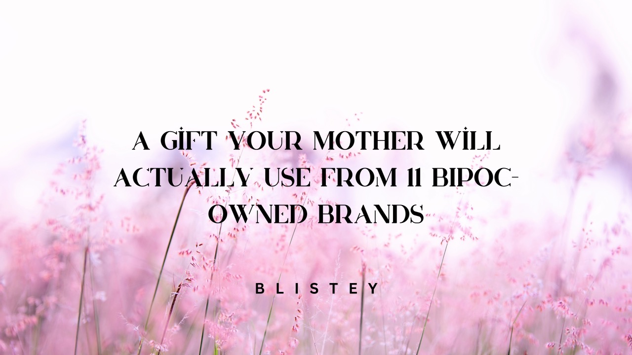 A Gift Your Mother Will Actually Use from 11 BIPOC-Owned Brands