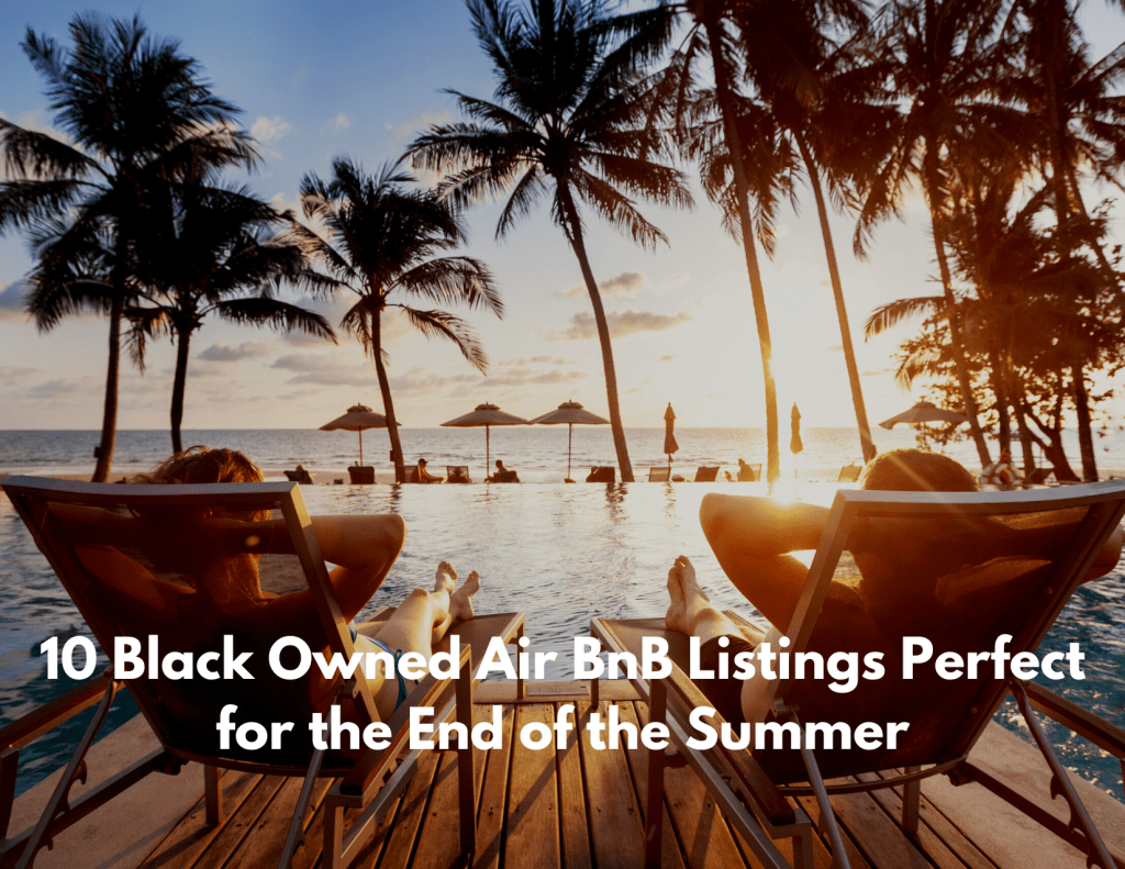 10 Black Owned Airbnb Listings Perfect for an End of Summer&nbsp;Getaway